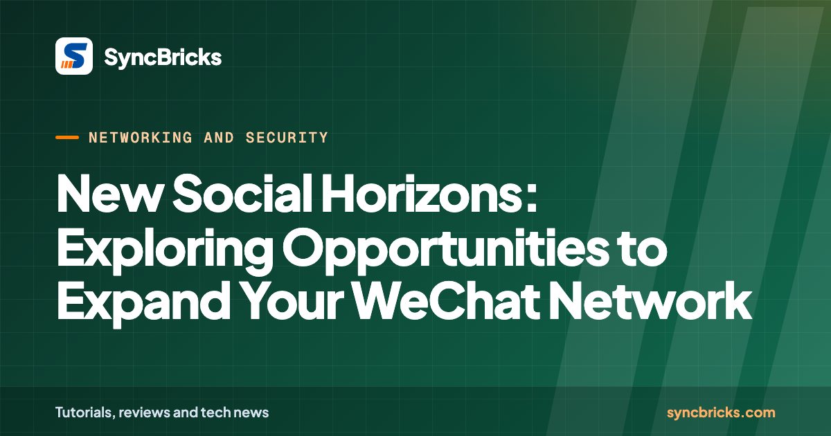 New Social Horizons: Exploring Opportunities to Expand Your WeChat Network: SyncBricks cover