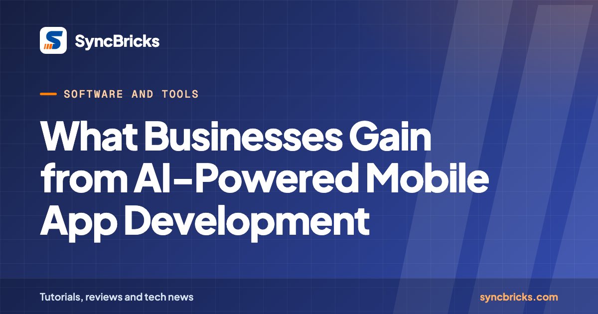 What Businesses Gain from AI-Powered Mobile App Development: SyncBricks cover