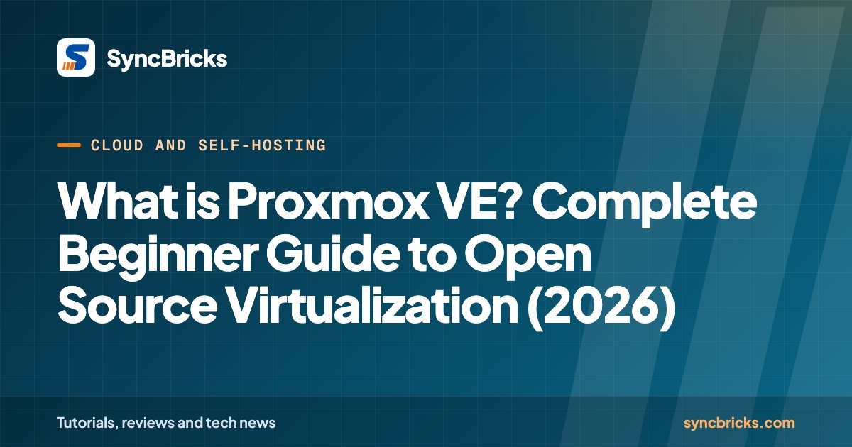 What is Proxmox VE? Complete Beginner Guide to Open Source Virtualization (2026): SyncBricks cover