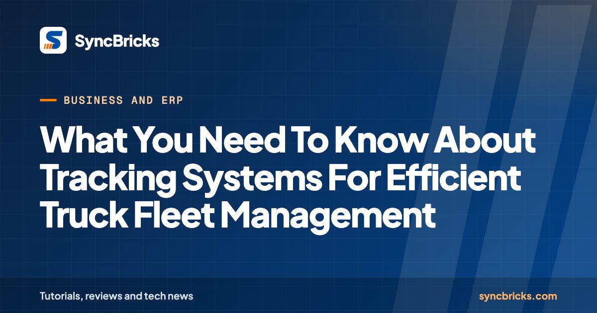 What You Need To Know About Tracking Systems For Efficient Truck Fleet Management: SyncBricks cover
