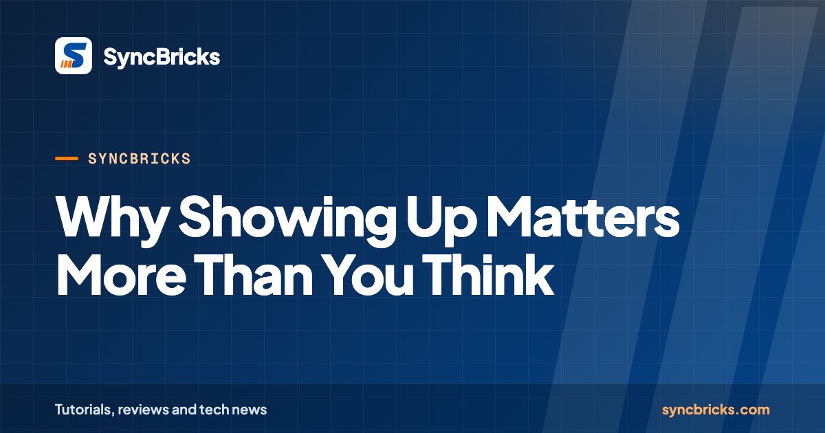 Why Showing Up Matters More Than You Think: SyncBricks cover