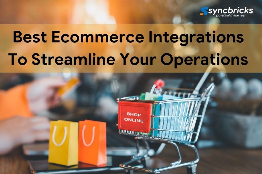 Bеst Ecommеrcе Intеgrations To Strеamlinе Your Opеrations